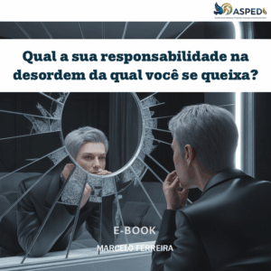 e-Book - Qual a sua responsabilidade na desordem da qual você se queixa?